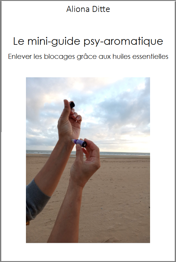 Mini-guide psy-aromatique. Elnever les blocages grace aux huiles essentielles